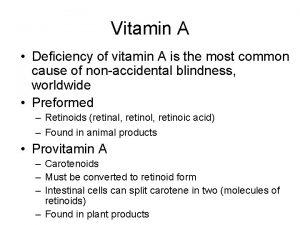 Vitamin A Deficiency of vitamin A is the