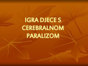 IGRA DJECE S CEREBRALNOM PARALIZOM UVOD n n