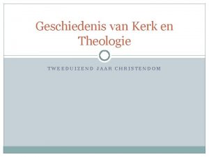 Geschiedenis van Kerk en Theologie TWEEDUIZEND JAAR CHRISTENDOM