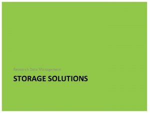 Research Data Management STORAGE SOLUTIONS Research Data Management