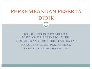 PERKEMBANGAN PESERTA DIDIK DR H HERIS HENDRIANA M