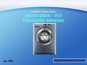 SAMSUNG Clothes Washer FRONTIER 4 PJT TRAINING MANUAL