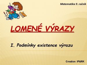 Matematika 9 ronk LOMEN VRAZY I Podmnky existence