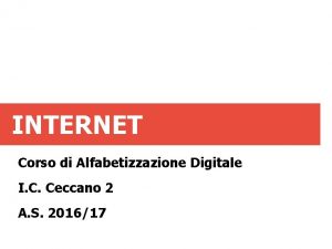 INTERNET Corso di Alfabetizzazione Digitale I C Ceccano