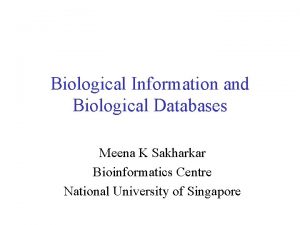 Biological Information and Biological Databases Meena K Sakharkar