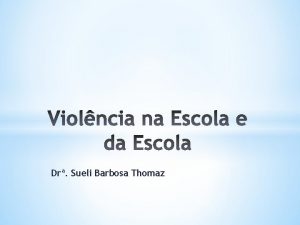 Dr Sueli Barbosa Thomaz O objetivo deste trabalho