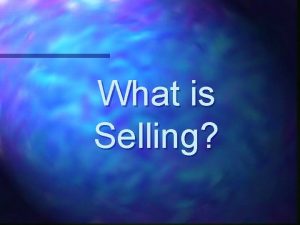 What is Selling What Is Selling n Selling