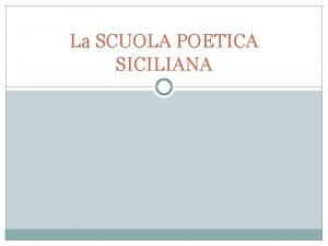 La SCUOLA POETICA SICILIANA IL SUD dITALIA ALLINIZIO