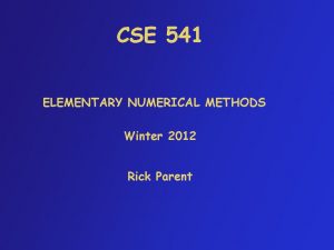 CSE 541 ELEMENTARY NUMERICAL METHODS Winter 2012 Rick