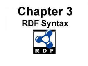 Chapter 3 RDF Syntax RDF Overview l RDF