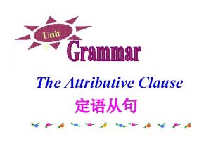 Unit 5 The Attributive Clause 1 This is