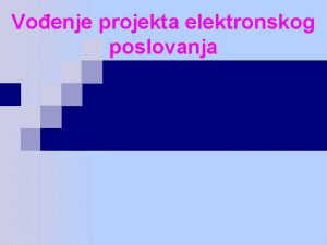 Voenje projekta elektronskog poslovanja Nastavne teme n n