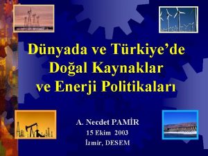 Dnyada ve Trkiyede Doal Kaynaklar ve Enerji Politikalar