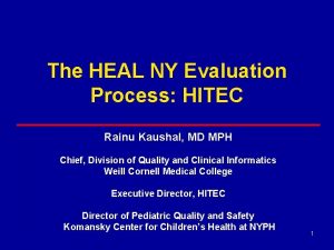 The HEAL NY Evaluation Process HITEC Rainu Kaushal