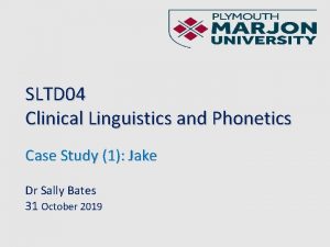 SLTD 04 Clinical Linguistics and Phonetics Case Study