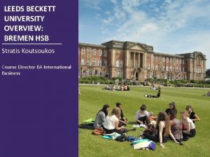 LEEDS BECKETT Leeds Beckett UNIVERSITY University OVERVIEW BREMEN