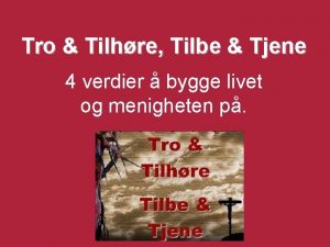 Tro Tilhre Tilbe Tjene 4 verdier bygge livet