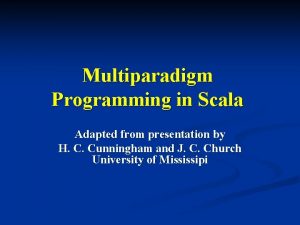 Multiparadigm Programming in Scala Adapted from presentation by