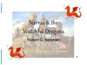 Abstracts of Powerpoint Talks Narnia the Watchful Dragons