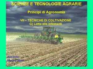 SCIENZE E TECNOLOGIE AGRARIE Principi di Agronomia VII