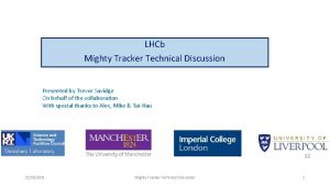 LHCb Mighty Tracker Technical Discussion Presented by Trevor