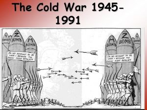 The Cold War 19451991 U S vs USSR