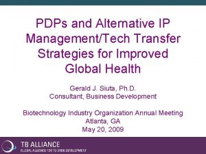 PDPs and Alternative IP ManagementTech Transfer Strategies for