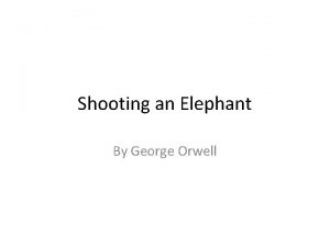 Shooting an Elephant By George Orwell Biographical Information