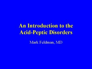 An Introduction to the AcidPeptic Disorders Mark Feldman