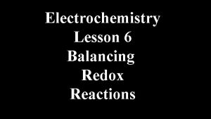Electrochemistry Lesson 6 Balancing Redox Reactions Balancing Redox