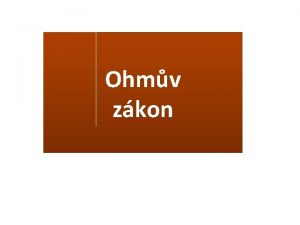 Ohmv zkon Ohmv zkon Pro pochopen Ohmova zkona