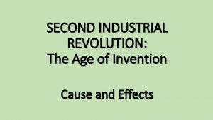 SECOND INDUSTRIAL REVOLUTION The Age of Invention Cause