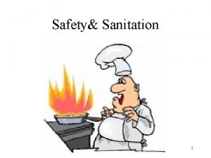 Safety Sanitation 1 Kitchen Safety Always wear close