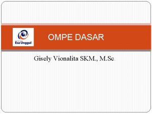 OMPE DASAR Gisely Vionalita SKM M Sc TOPIK