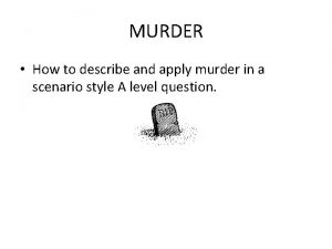 MURDER How to describe and apply murder in