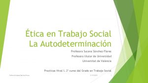 tica en Trabajo Social La Autodeterminacin Profesora Susana