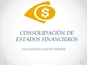 CONSOLIDACIN DE ESTADOS FINANCIEROS DINA ESTHER CASTRO RAMOS