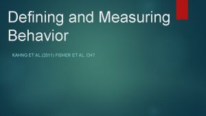 Defining and Measuring Behavior KAHNG ET AL 2011