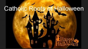 Catholic Roots of Halloween All Hallows Eve Night