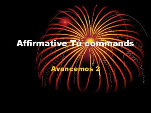 Affirmative T commands Avancemos 2 Affirmative T commands