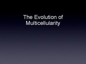 The Evolution of Multicellularity agenda Evolution overview Microevolution