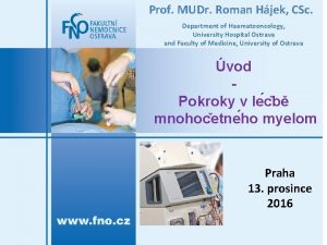 Prof MUDr Roman Hjek CSc Department of Haematooncology