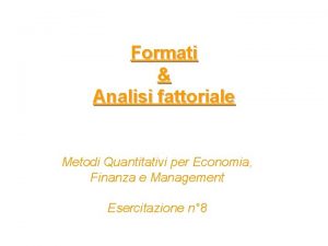 Formati Analisi fattoriale Metodi Quantitativi per Economia Finanza