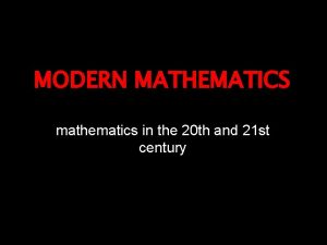 MODERN MATHEMATICS mathematics in the 20 th and