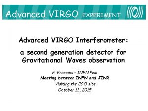 Advanced VIRGO EXPERIMENT Advanced VIRGO Interferometer a second