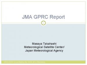 JMA GPRC Report 1 Masaya Takahashi Meteorological Satellite