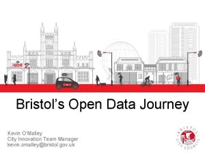 Bristols Open Data Journey Kevin OMalley City Innovation