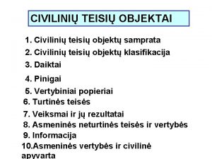 CIVILINI TEISI OBJEKTAI 1 Civilini teisi objekt samprata