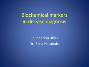 Biochemical markers in disease diagnosis Foundation Block Dr