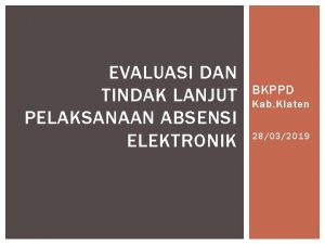 EVALUASI DAN TINDAK LANJUT PELAKSANAAN ABSENSI ELEKTRONIK BKPPD